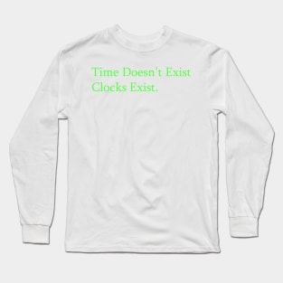 TIME DOESN'T EXIST CLOCKS EXIST Long Sleeve T-Shirt